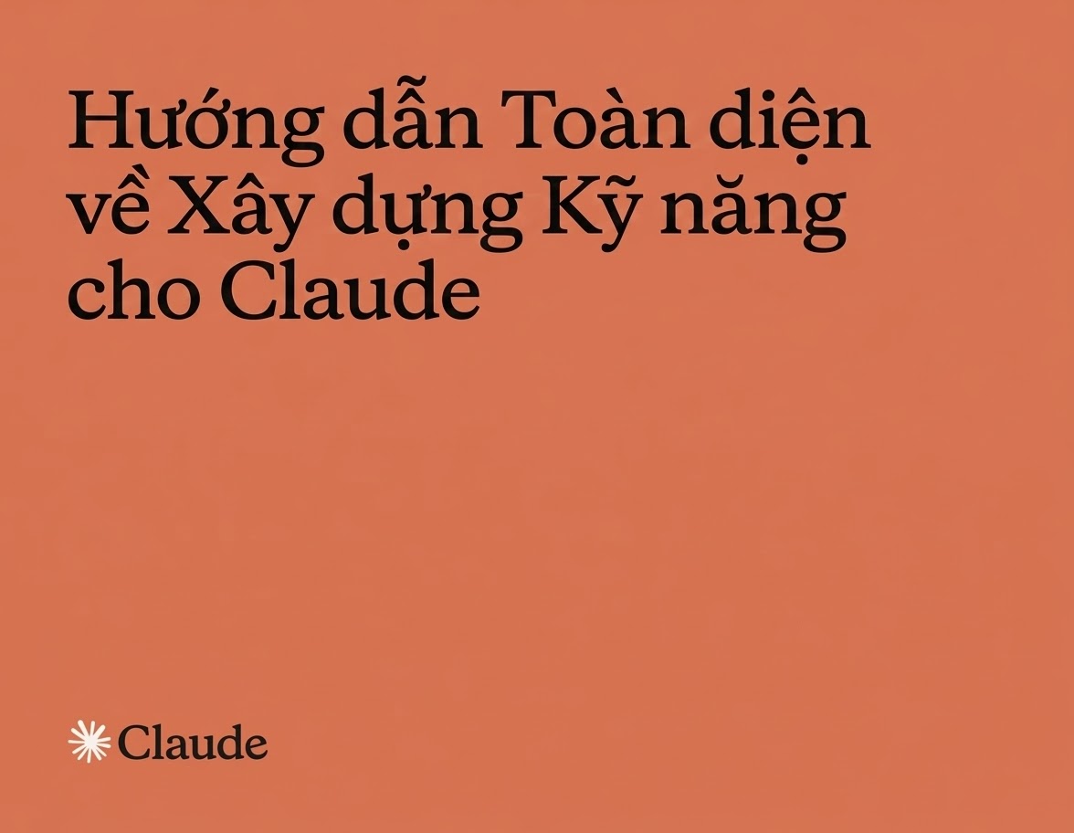 Hướng dẫn toàn diện xây dựng Skill cho Claude